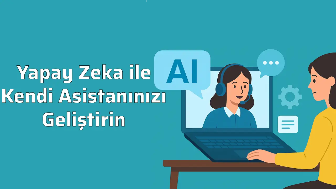 Yapay Zeka ile Kendi Asistanınızı Geliştirin - Blog yazısı görseli