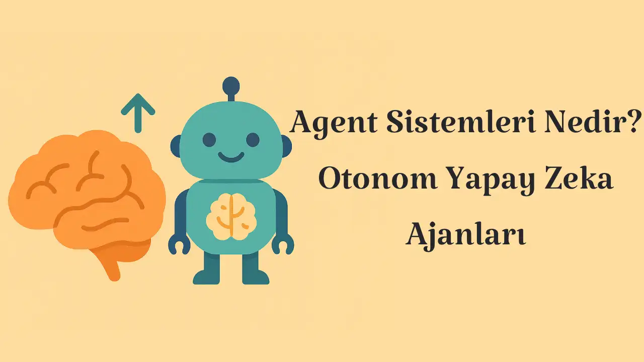 Agent Sistemleri Nedir? Otonom Yapay Zeka Ajanları - Blog yazısı görseli